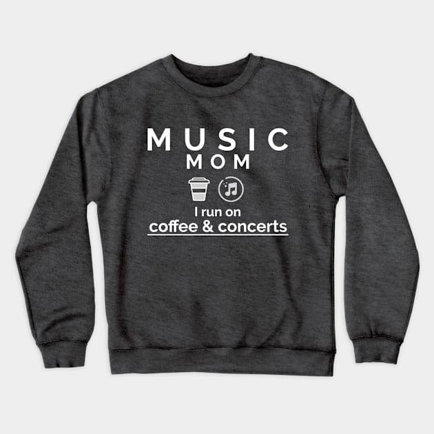 Music Mom I Run on Coffee & Concerts Crewneck Sweatshirt by CSM Merch